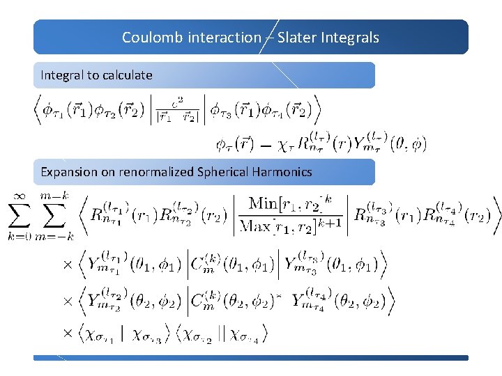 Coulomb interaction – Slater Integrals Integral to calculate Expansion on renormalized Spherical Harmonics 