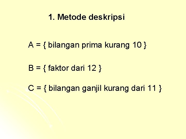 1. Metode deskripsi A = { bilangan prima kurang 10 } B = {