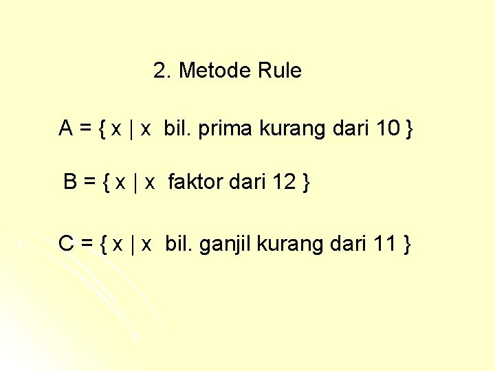 2. Metode Rule A = { x | x bil. prima kurang dari 10