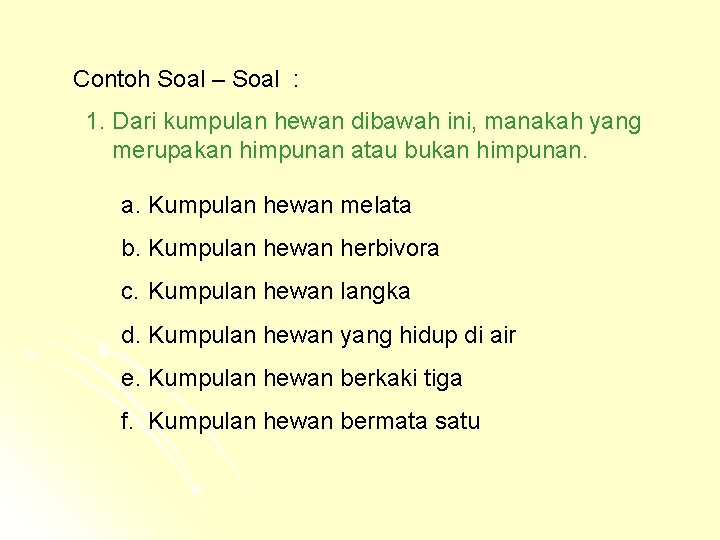 Contoh Soal – Soal : 1. Dari kumpulan hewan dibawah ini, manakah yang merupakan