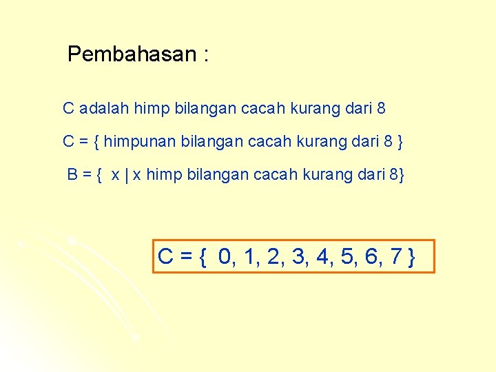 Pembahasan : C adalah himp bilangan cacah kurang dari 8 C = { himpunan