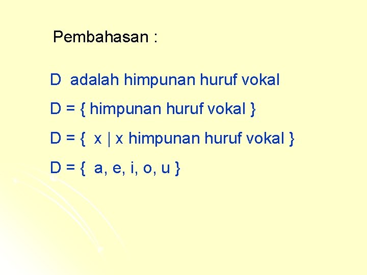 Pembahasan : D adalah himpunan huruf vokal D = { himpunan huruf vokal }
