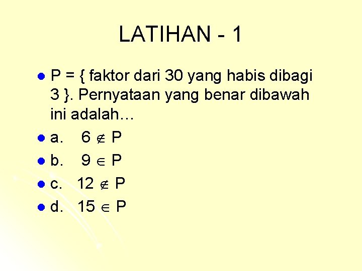 LATIHAN - 1 P = { faktor dari 30 yang habis dibagi 3 }.