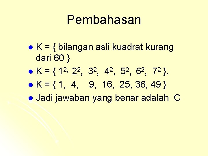 Pembahasan K = { bilangan asli kuadrat kurang dari 60 } l K =