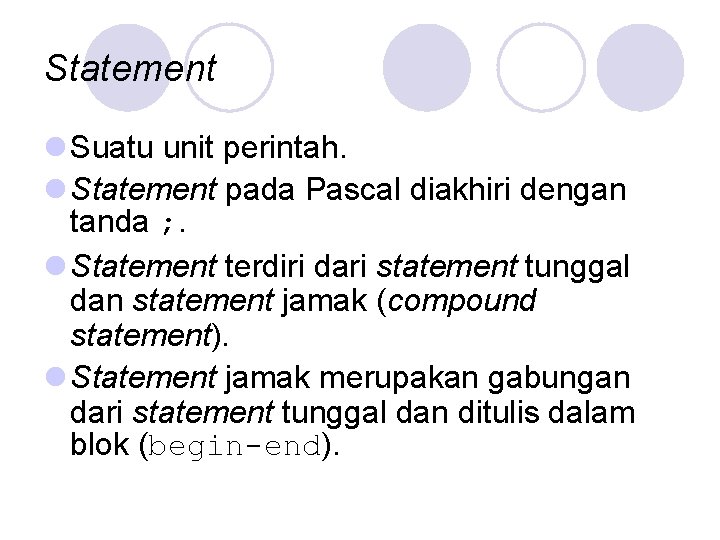Statement l Suatu unit perintah. l Statement pada Pascal diakhiri dengan tanda ; .