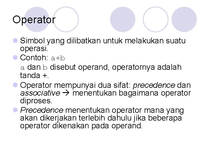 Operator l Simbol yang dilibatkan untuk melakukan suatu operasi. l Contoh: a+b a dan