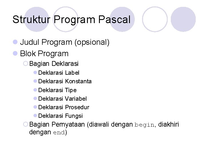 Struktur Program Pascal l Judul Program (opsional) l Blok Program ¡ Bagian Deklarasi l