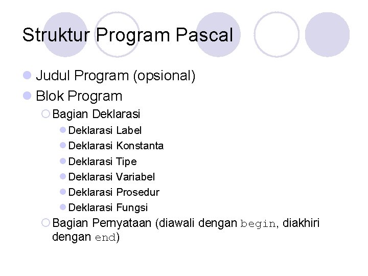Struktur Program Pascal l Judul Program (opsional) l Blok Program ¡ Bagian Deklarasi l