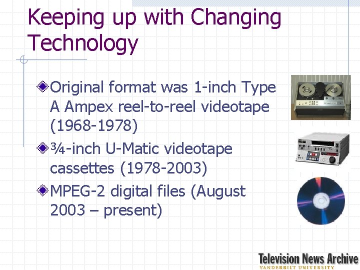 Keeping up with Changing Technology Original format was 1 -inch Type A Ampex reel-to-reel