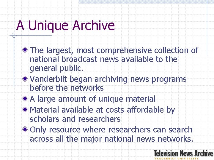 A Unique Archive The largest, most comprehensive collection of national broadcast news available to