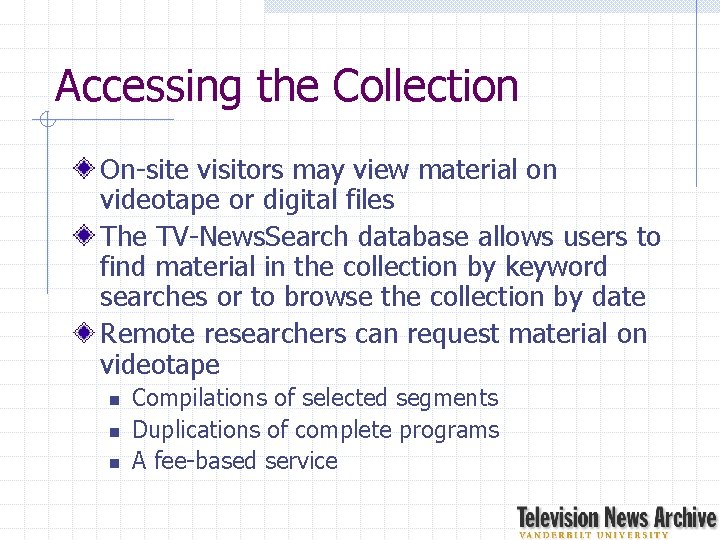 Accessing the Collection On-site visitors may view material on videotape or digital files The