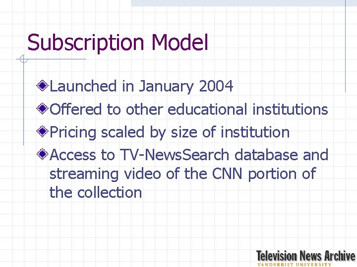 Subscription Model Launched in January 2004 Offered to other educational institutions Pricing scaled by