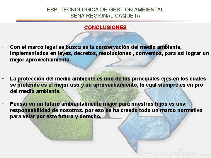 ESP. TECNOLOGICA DE GESTION AMBIENTAL SENA REGIONAL CAQUETA CONCLUSIONES • Con el marco legal