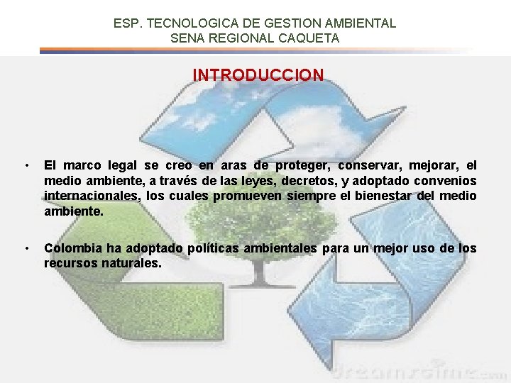 ESP. TECNOLOGICA DE GESTION AMBIENTAL SENA REGIONAL CAQUETA INTRODUCCION • El marco legal se