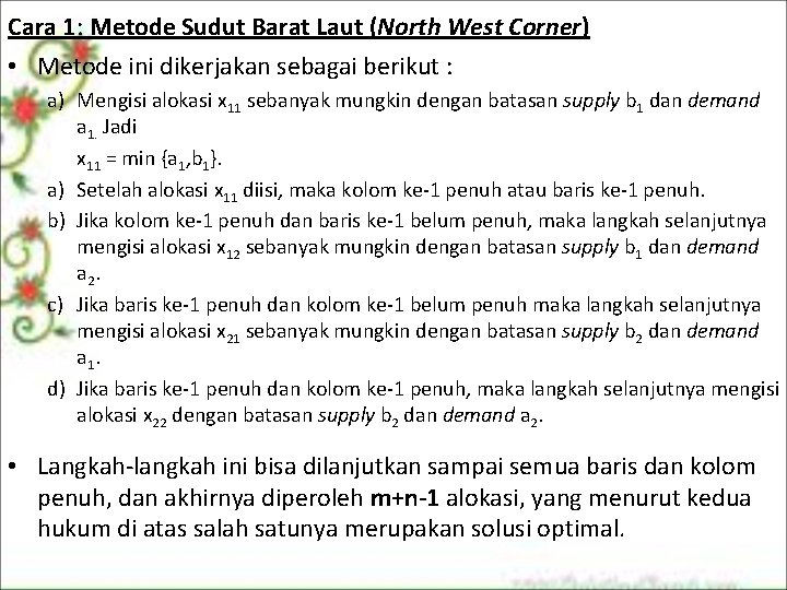 Cara 1: Metode Sudut Barat Laut (North West Corner) • Metode ini dikerjakan sebagai Cara 1: Metode Sudut Barat Laut (North West Corner) • Metode ini dikerjakan sebagai