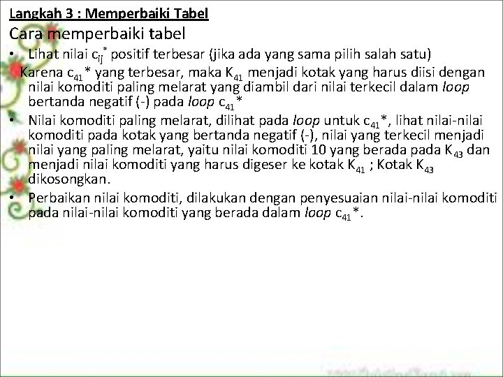 Langkah 3 : Memperbaiki Tabel Cara memperbaiki tabel • Lihat nilai cij* positif terbesar Langkah 3 : Memperbaiki Tabel Cara memperbaiki tabel • Lihat nilai cij* positif terbesar