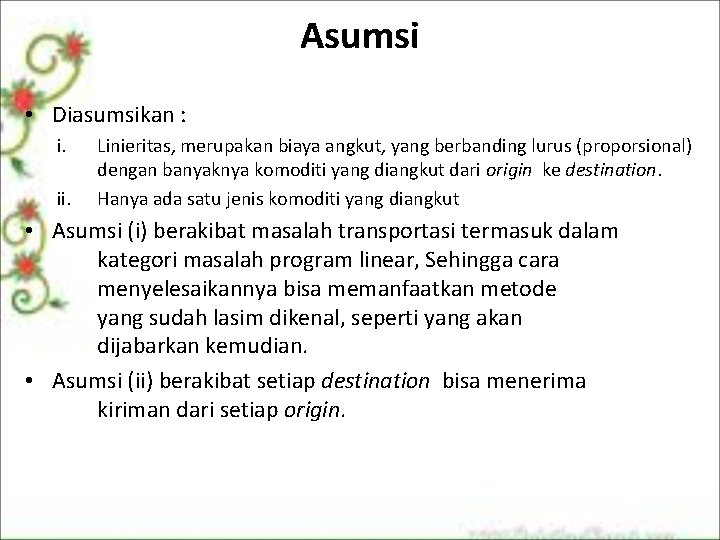 Asumsi • Diasumsikan : i. ii. Linieritas, merupakan biaya angkut, yang berbanding lurus (proporsional) Asumsi • Diasumsikan : i. ii. Linieritas, merupakan biaya angkut, yang berbanding lurus (proporsional)