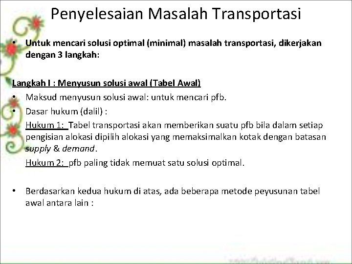 Penyelesaian Masalah Transportasi • Untuk mencari solusi optimal (minimal) masalah transportasi, dikerjakan dengan 3 Penyelesaian Masalah Transportasi • Untuk mencari solusi optimal (minimal) masalah transportasi, dikerjakan dengan 3