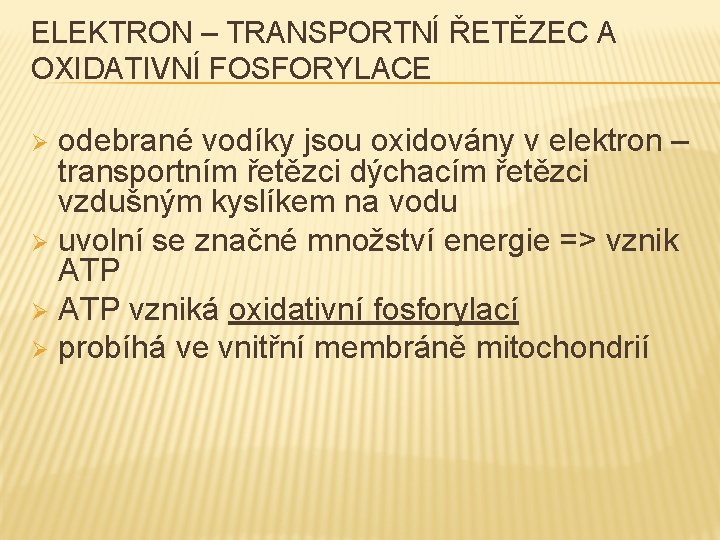 ELEKTRON – TRANSPORTNÍ ŘETĚZEC A OXIDATIVNÍ FOSFORYLACE odebrané vodíky jsou oxidovány v elektron –