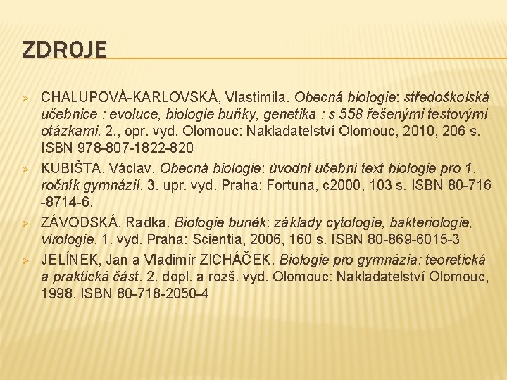 ZDROJE Ø Ø CHALUPOVÁ-KARLOVSKÁ, Vlastimila. Obecná biologie: středoškolská učebnice : evoluce, biologie buňky, genetika