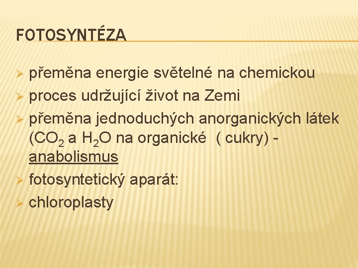 FOTOSYNTÉZA přeměna energie světelné na chemickou Ø proces udržující život na Zemi Ø přeměna