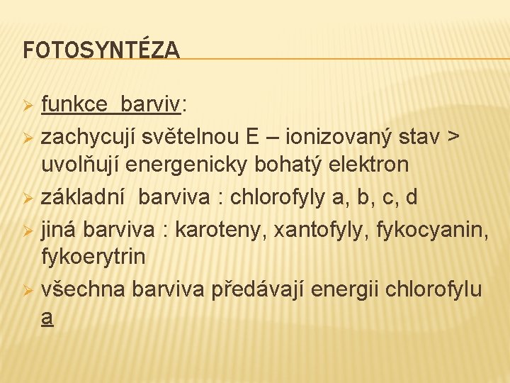 FOTOSYNTÉZA funkce barviv: Ø zachycují světelnou E – ionizovaný stav > uvolňují energenicky bohatý