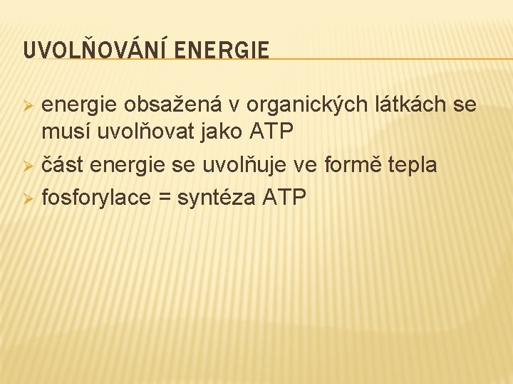 UVOLŇOVÁNÍ ENERGIE energie obsažená v organických látkách se musí uvolňovat jako ATP Ø část