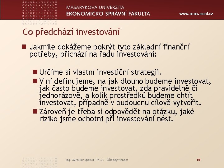 www. econ. muni. cz Co předchází investování n Jakmile dokážeme pokrýt tyto základní finanční
