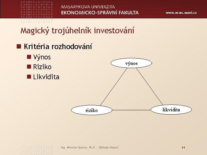 www. econ. muni. cz Magický trojúhelník investování n Kritéria rozhodování n Výnos n Riziko