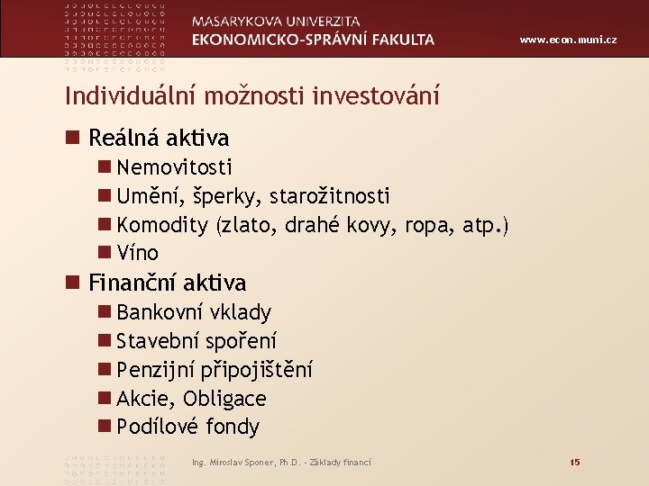 www. econ. muni. cz Individuální možnosti investování n Reálná aktiva n Nemovitosti n Umění,