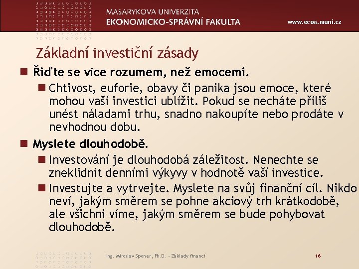 www. econ. muni. cz Základní investiční zásady n Řiďte se více rozumem, než emocemi.