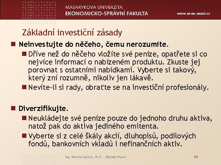 www. econ. muni. cz Základní investiční zásady n Neinvestujte do něčeho, čemu nerozumíte. n