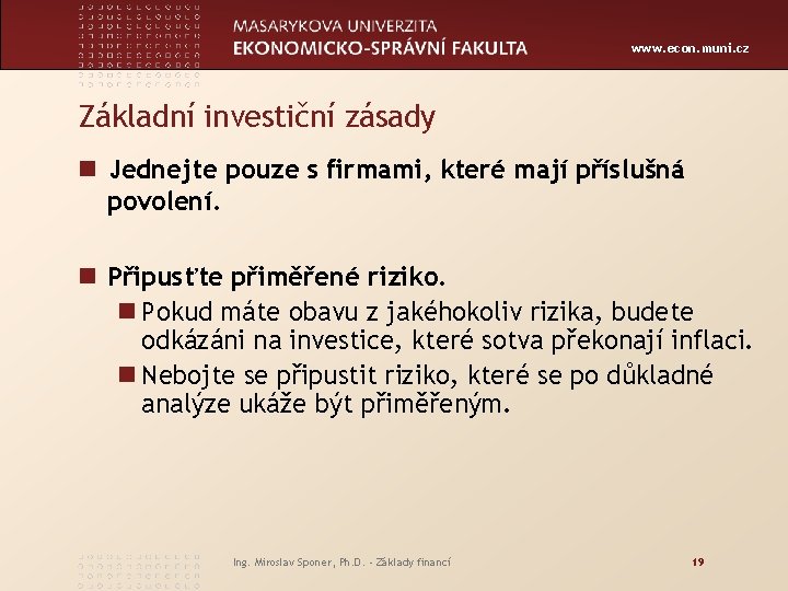 www. econ. muni. cz Základní investiční zásady n Jednejte pouze s firmami, které mají