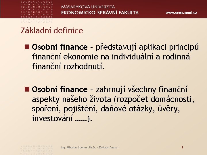 www. econ. muni. cz Základní definice n Osobní finance – představují aplikaci principů finanční