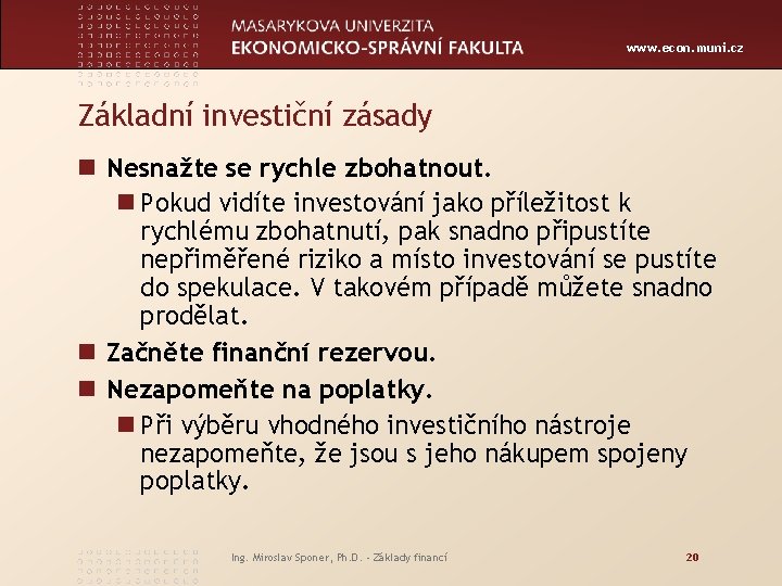 www. econ. muni. cz Základní investiční zásady n Nesnažte se rychle zbohatnout. n Pokud