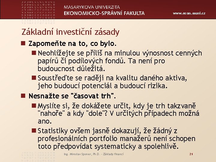 www. econ. muni. cz Základní investiční zásady n Zapomeňte na to, co bylo. n