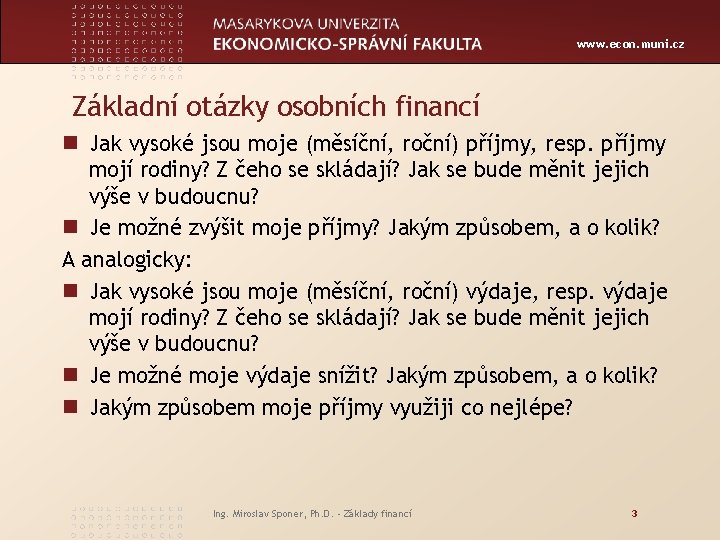 www. econ. muni. cz Základní otázky osobních financí n Jak vysoké jsou moje (měsíční,