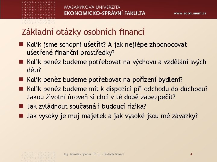 www. econ. muni. cz Základní otázky osobních financí n Kolik jsme schopni ušetřit? A