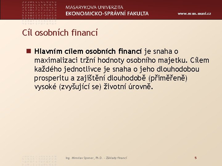 www. econ. muni. cz Cíl osobních financí n Hlavním cílem osobních financí je snaha