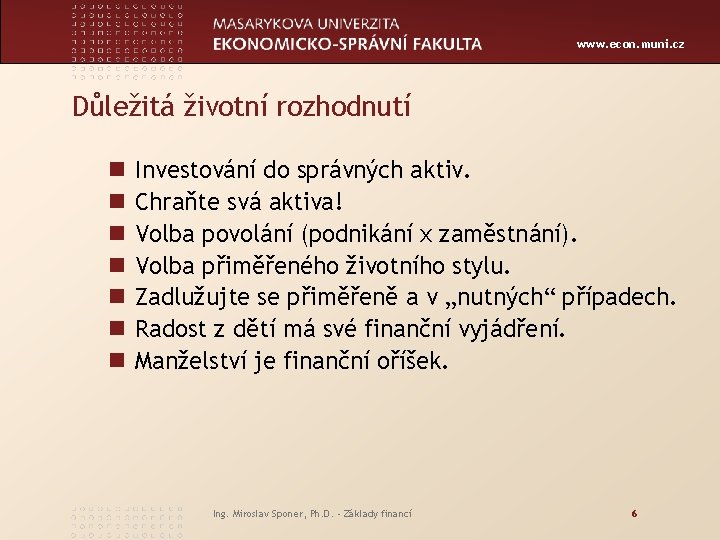 www. econ. muni. cz Důležitá životní rozhodnutí n n n n Investování do správných