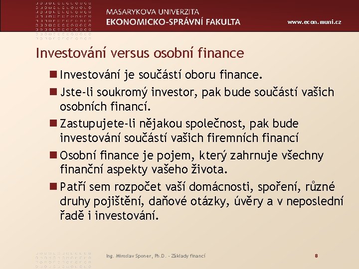 www. econ. muni. cz Investování versus osobní finance n Investování je součástí oboru finance.