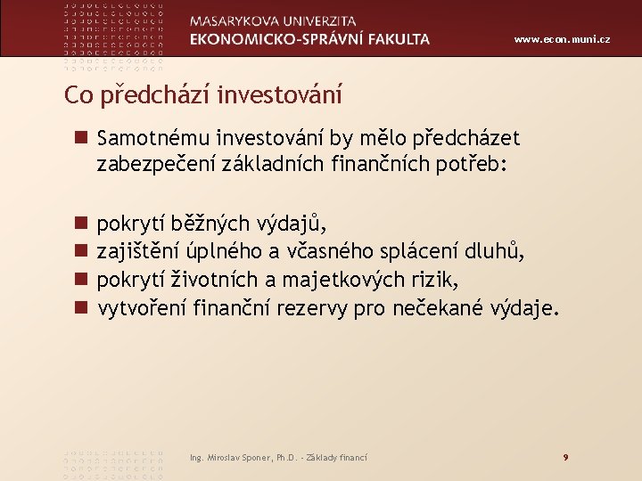 www. econ. muni. cz Co předchází investování n Samotnému investování by mělo předcházet zabezpečení