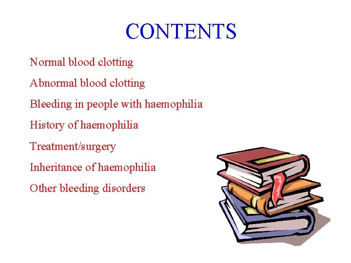 CONTENTS Normal blood clotting Abnormal blood clotting Bleeding in people with haemophilia History of