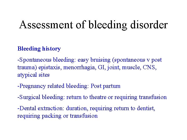 Assessment of bleeding disorder Bleeding history -Spontaneous bleeding: easy bruising (spontaneous v post trauma)