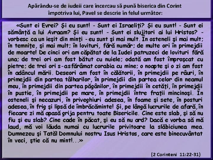 Apărându-se de iudeii care încercau să pună biserica din Corint împotriva lui, Pavel se