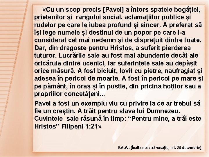  «Cu un scop precis [Pavel] a întors spatele bogăției, prietenilor și rangului social,