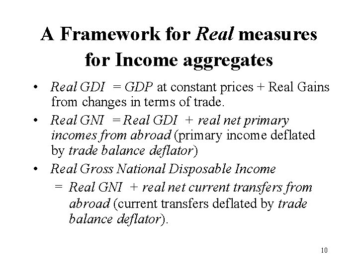 A Framework for Real measures for Income aggregates • Real GDI = GDP at