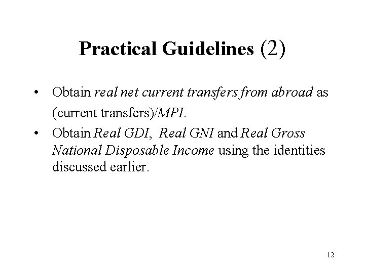 Practical Guidelines (2) • Obtain real net current transfers from abroad as (current transfers)/MPI.