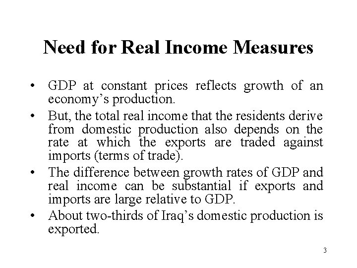 Need for Real Income Measures • GDP at constant prices reflects growth of an