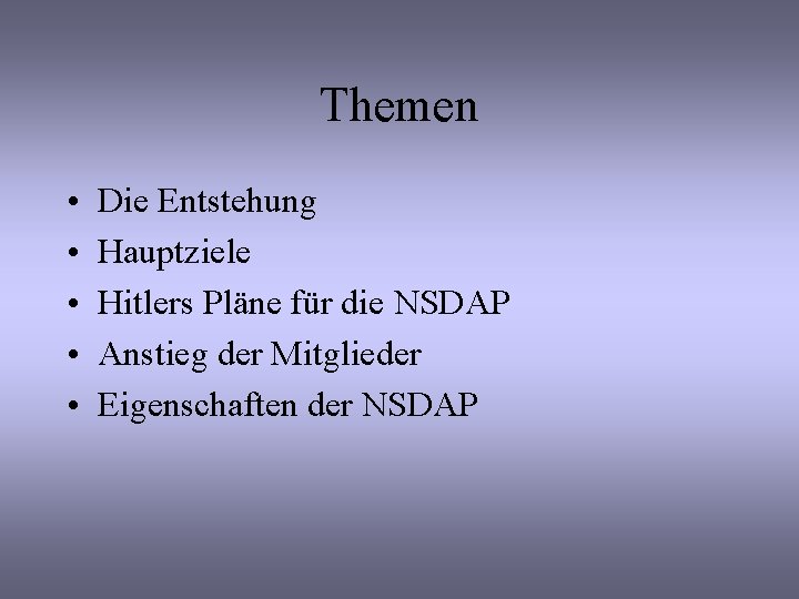 Themen • • • Die Entstehung Hauptziele Hitlers Pläne für die NSDAP Anstieg der